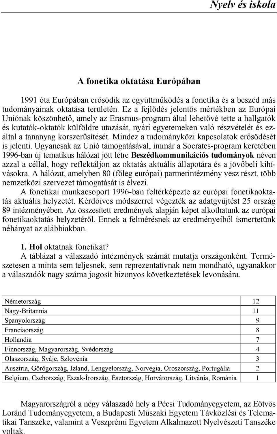 ezáltal a tananyag korszersítését. Mindez a tudományközi kapcsolatok ersödését is jelenti.