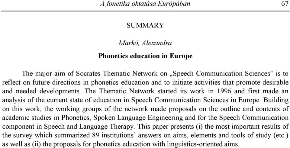 The Thematic Network started its work in 1996 and first made an analysis of the current state of education in Speech Communication Sciences in Europe.