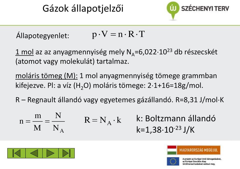 moláris tömeg (M): mol anyagmennyiség tömege grammban kiejezve.