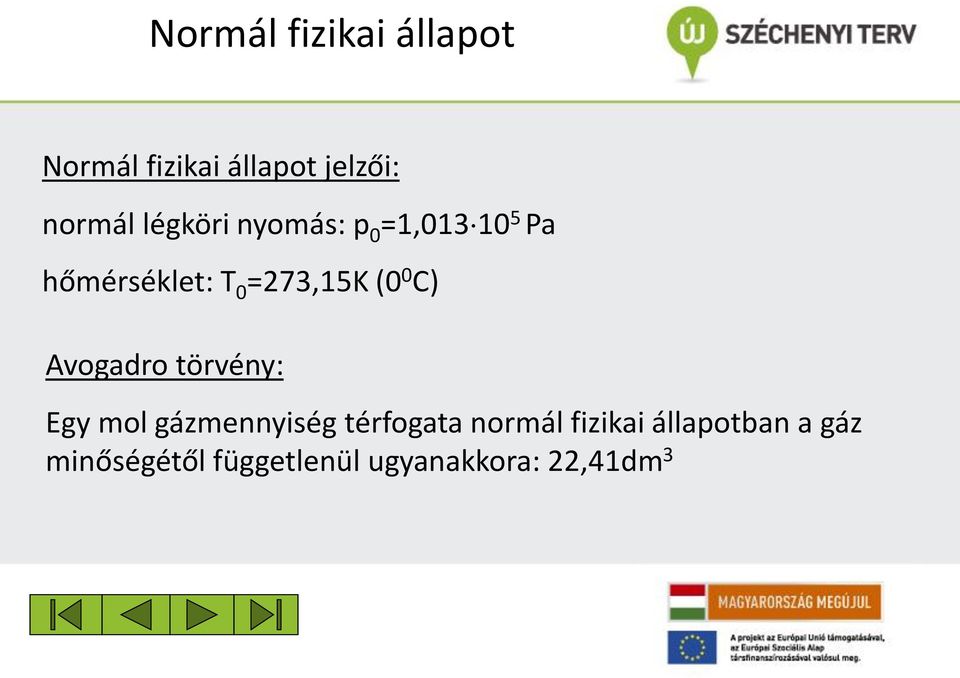 C) Avogadro törvény: Egy mol gázmennyiség térogata normál