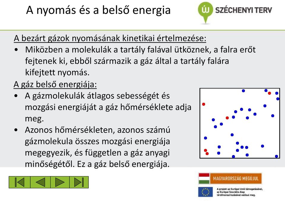 A gáz belső energiája: A gázmolekulák átlagos sebességét és mozgási energiáját a gáz hőmérséklete adja meg.