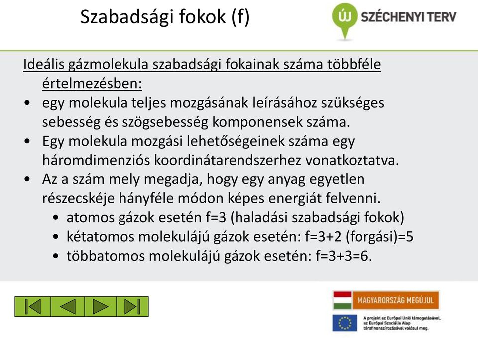 Egy molekula mozgási lehetőségeinek száma egy háromdimenziós koordinátarendszerhez vonatkoztatva.