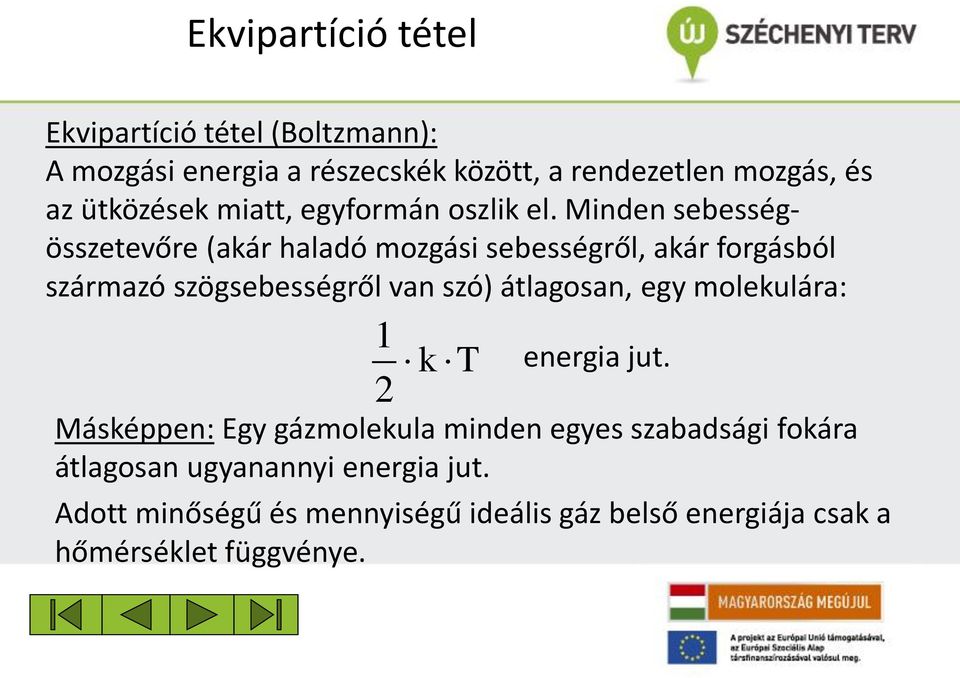 Minden sebességösszetevőre (akár haladó mozgási sebességről, akár orgásból származó szögsebességről van szó) átlagosan,