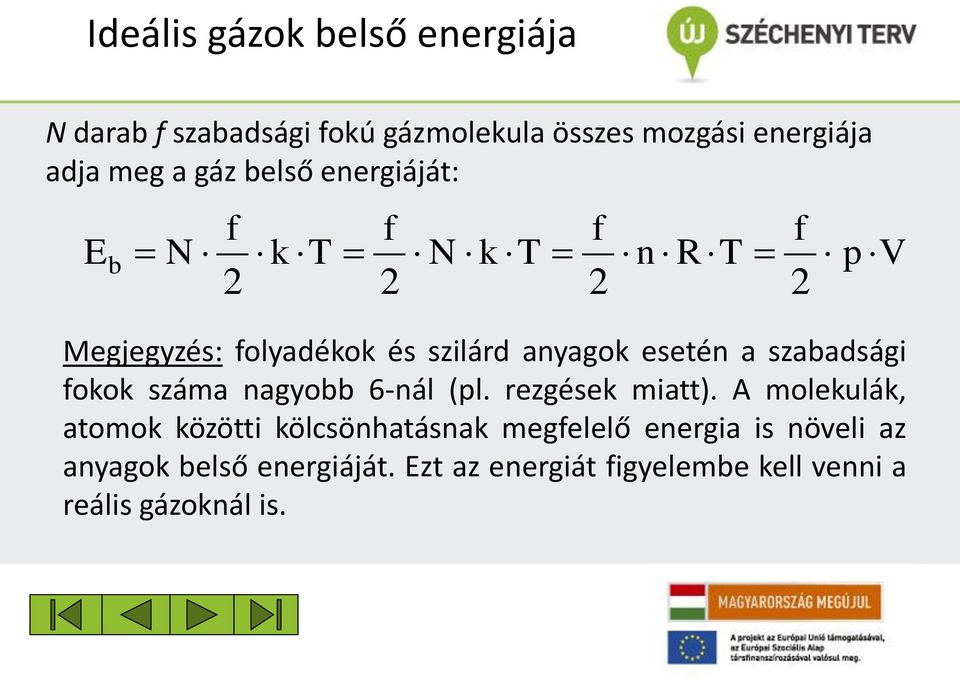 szabadsági okok száma nagyobb 6-nál (l. rezgések miatt).