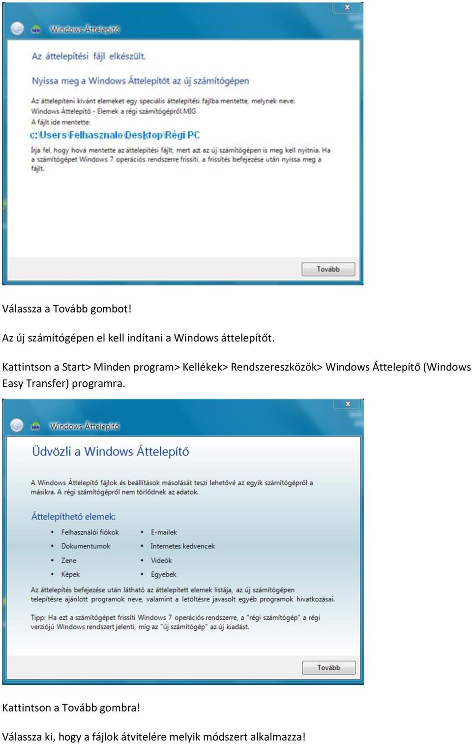 Kattintson a Start> Minden program> Kellékek> Rendszereszközök> Windows