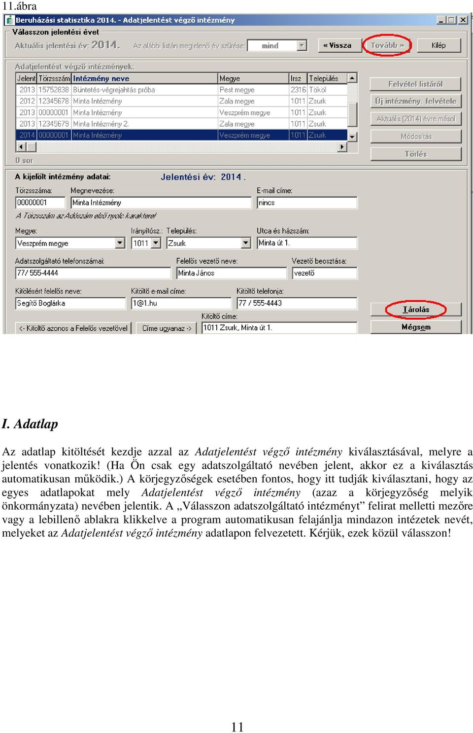 ) A körjegyzőségek esetében fontos, hogy itt tudják kiválasztani, hogy az egyes adatlapokat mely Adatjelentést végző intézmény (azaz a körjegyzőség melyik