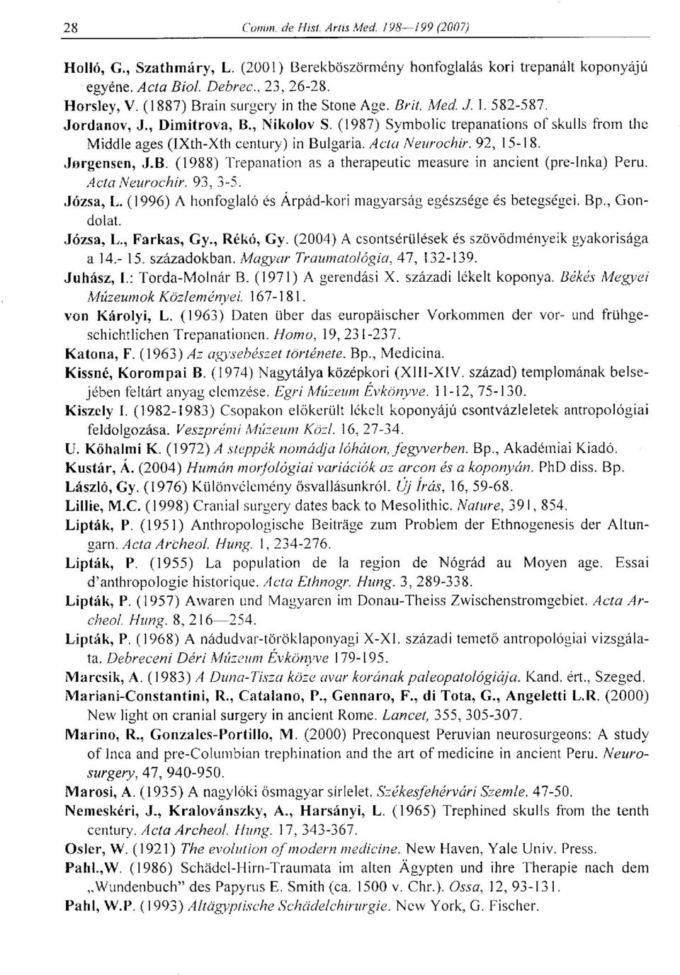 Acta Neurochir. 93, 3-5. Józsa, L. (1996) A honfoglaló és Árpád-kori magyarság egészsége és betegségei. Bp., Gondolat. Józsa, L., Farkas, Gy., Rékó, Gy.