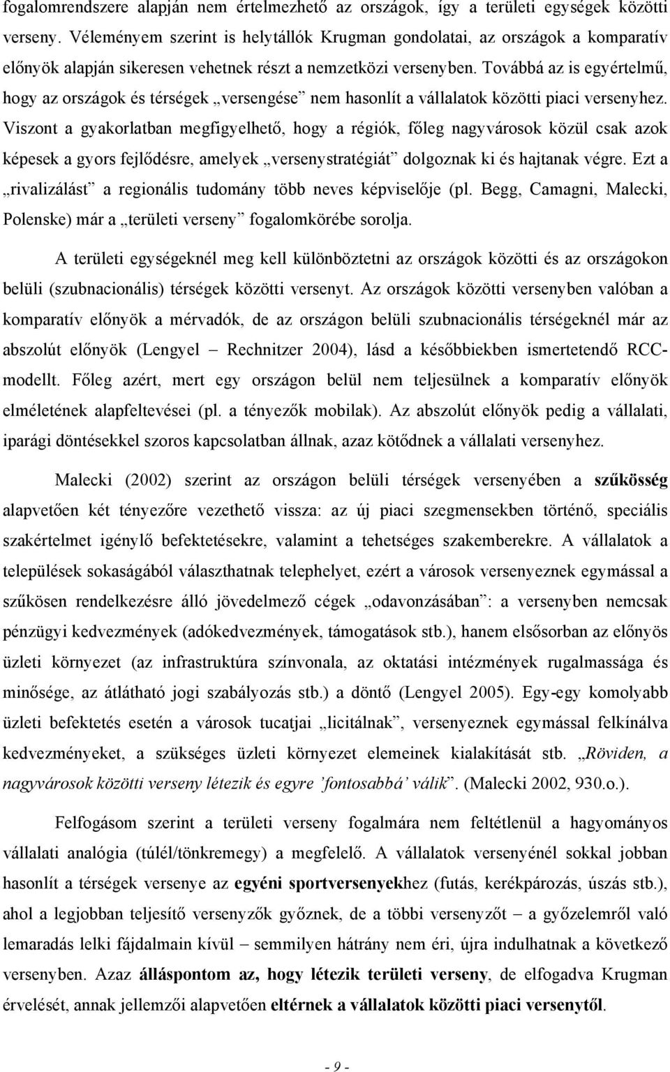 Továbbá az is egyértelmű, hogy az országok és térségek versengése nem hasonlít a vállalatok közötti piaci versenyhez.