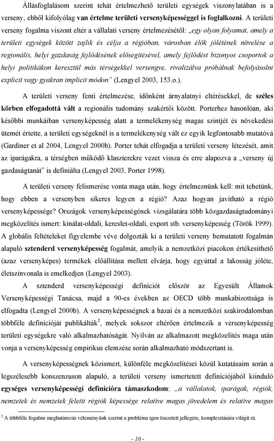 regionális, helyi gazdaság fejlődésének elősegítésével, amely fejlődést bizonyos csoportok a helyi politikákon keresztül más térségekkel versengve, rivalizálva próbálnak befolyásolni explicit vagy