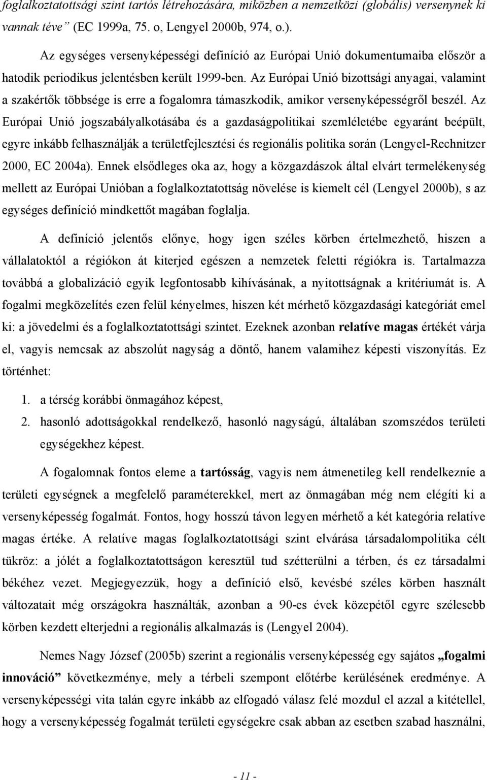 Az Európai Unió bizottsági anyagai, valamint a szakértők többsége is erre a fogalomra támaszkodik, amikor versenyképességről beszél.