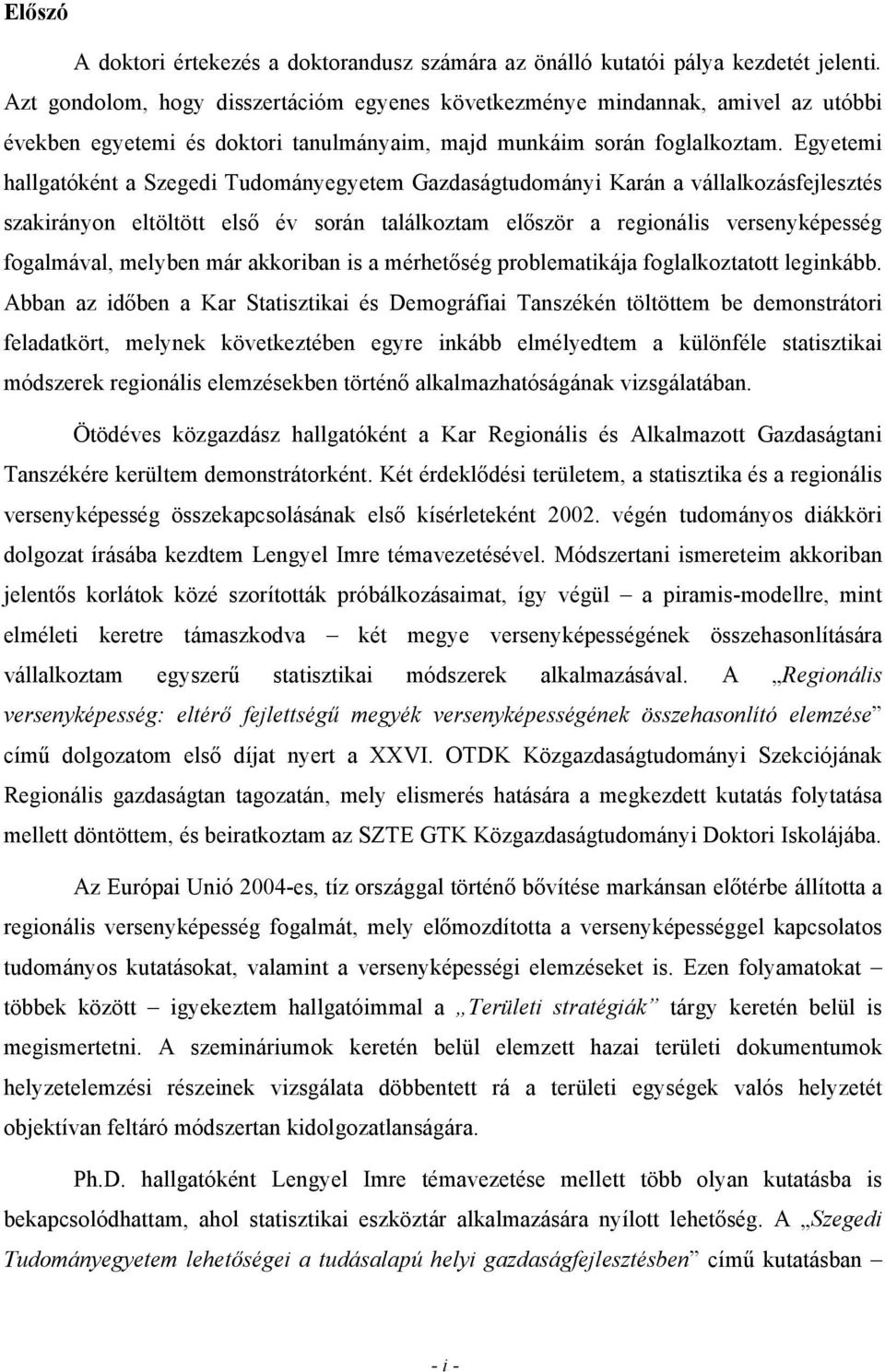 Egyetemi hallgatóként a Szegedi Tudományegyetem Gazdaságtudományi Karán a vállalkozásfejlesztés szakirányon eltöltött első év során találkoztam először a regionális versenyképesség fogalmával,