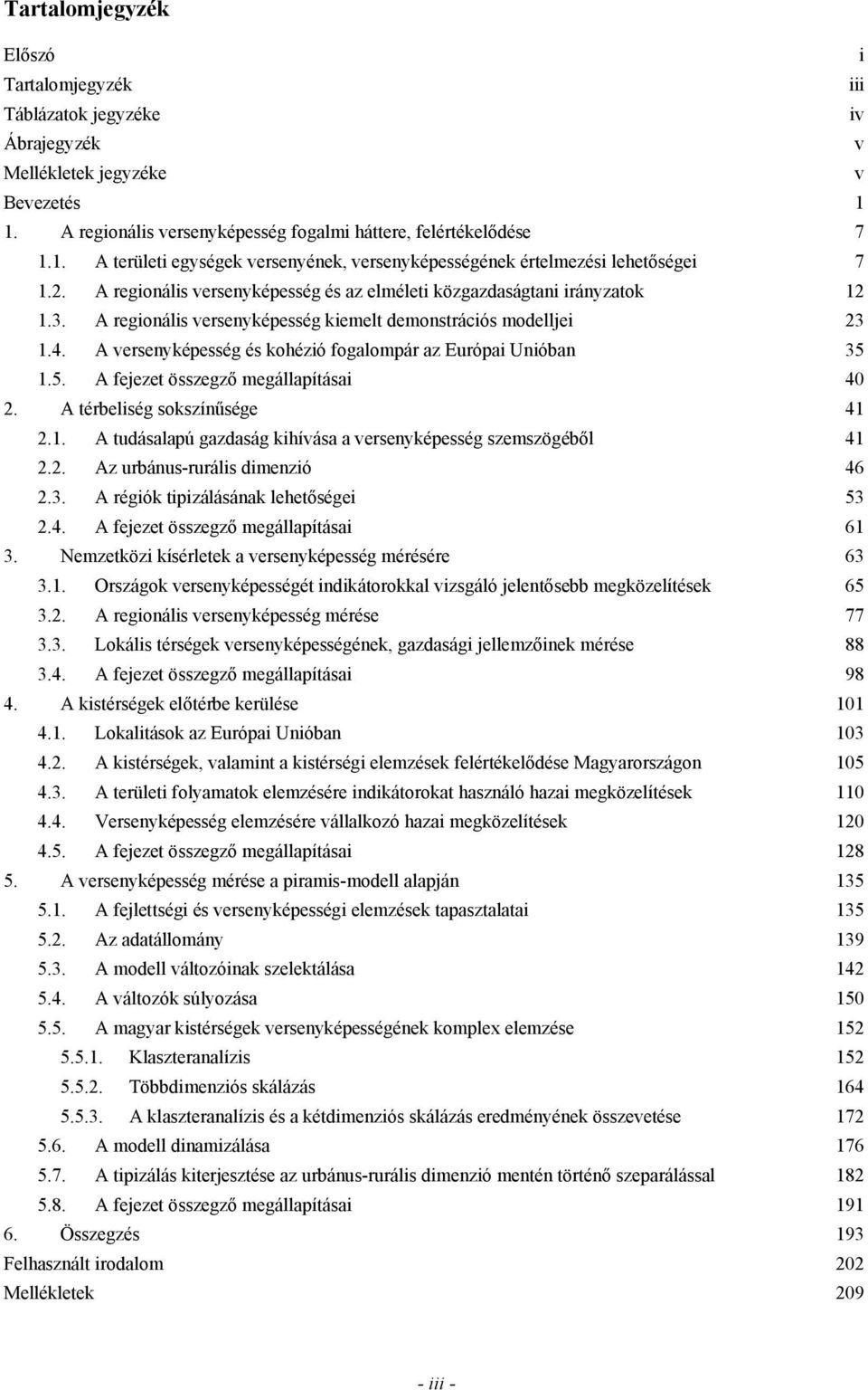 A versenyképesség és kohézió fogalompár az Európai Unióban 35 1.5. A fejezet összegző megállapításai 40 2. A térbeliség sokszínűsége 41 2.1. A tudásalapú gazdaság kihívása a versenyképesség szemszögéből 41 2.