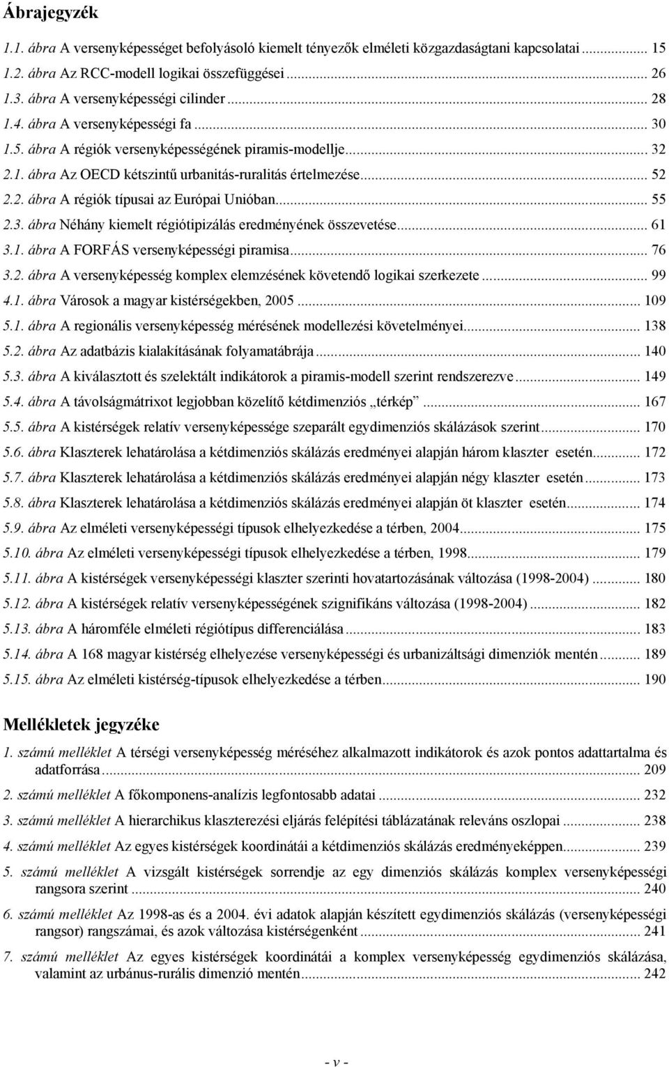 .. 52 2.2. ábra A régiók típusai az Európai Unióban... 55 2.3. ábra Néhány kiemelt régiótipizálás eredményének összevetése... 61 3.1. ábra A FORFÁS versenyképességi piramisa... 76 3.2. ábra A versenyképesség komplex elemzésének követendő logikai szerkezete.