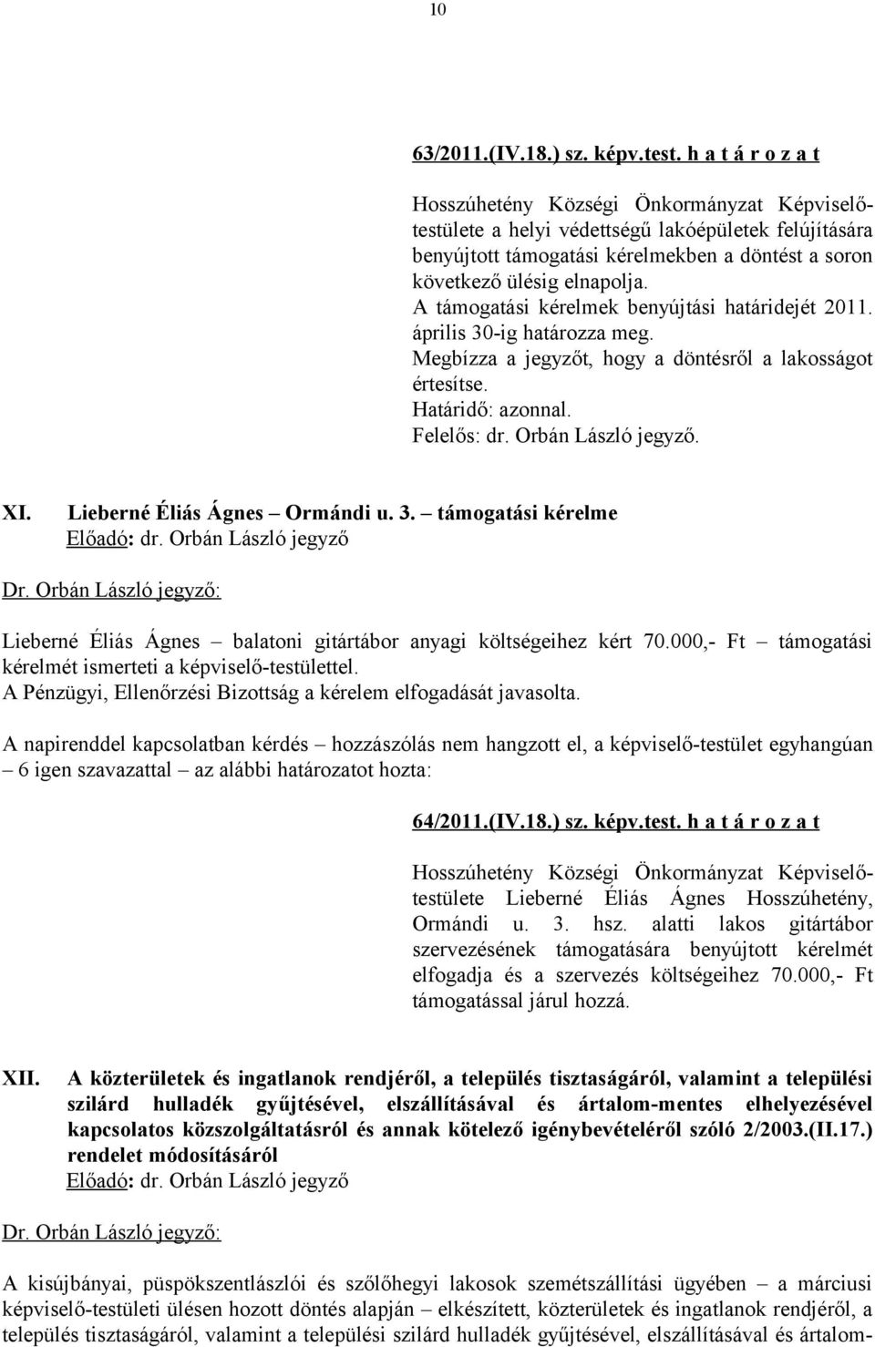 Lieberné Éliás Ágnes Ormándi u. 3. támogatási kérelme Dr. Orbán László jegyző: Lieberné Éliás Ágnes balatoni gitártábor anyagi költségeihez kért 70.