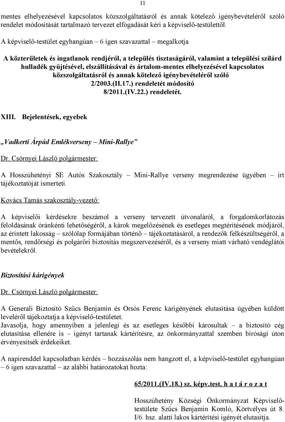 és ártalom-mentes elhelyezésével kapcsolatos közszolgáltatásról és annak kötelező igénybevételéről szóló 2/2003.(II.17.) rendeletét módosító 8/2011.(IV.22.) rendeletét. XIII.