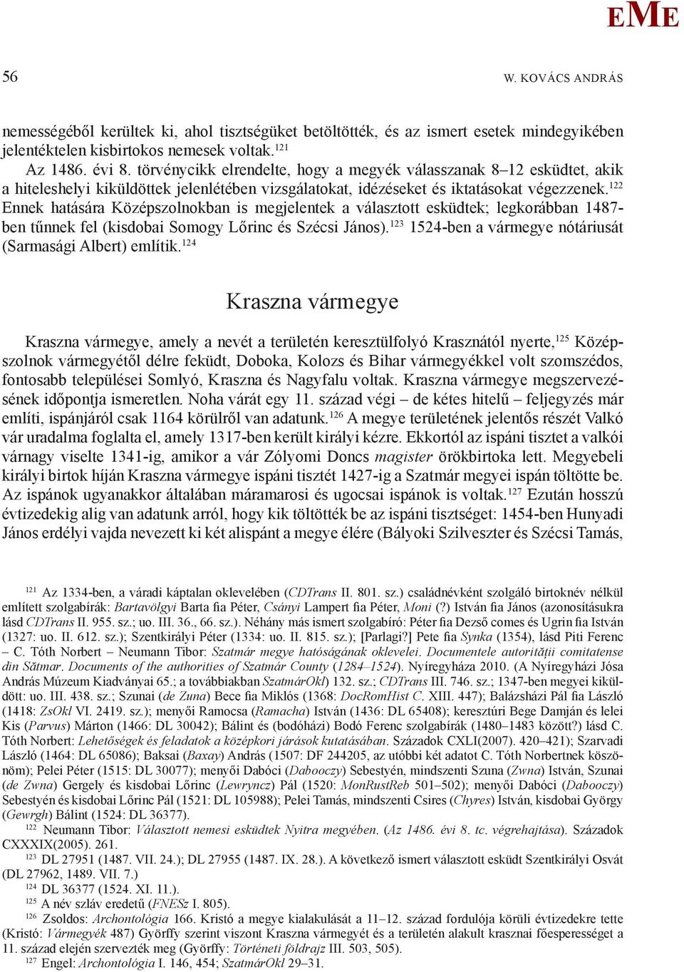 122 nnek hatására Középszolnokban is megjelentek a választott esküdtek; legkorábban 1487- ben tűnnek fel (kisdobai Somogy Lőrinc és Szécsi János).