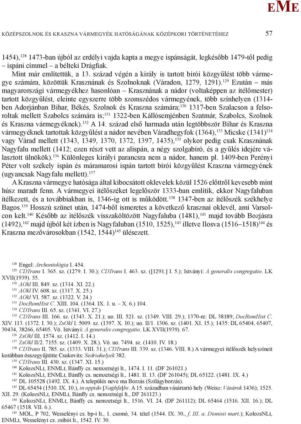 129 zután más magyarországi vármegyékhez hasonlóan Krasznának a nádor (voltaképpen az ítélőmester) tartott közgyűlést, eleinte egyszerre több szomszédos vármegyének, több színhelyen (1314- ben