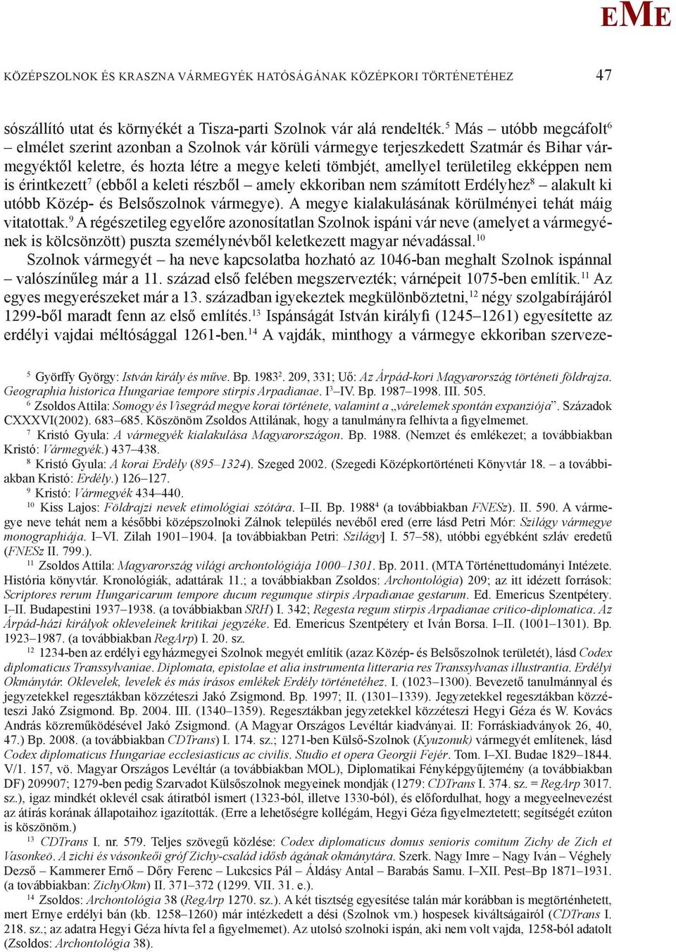 nem is érintkezett 7 (ebből a keleti részből amely ekkoriban nem számított rdélyhez 8 alakult ki utóbb Közép- és Belsőszolnok vármegye). A megye kialakulásának körülményei tehát máig vitatottak.