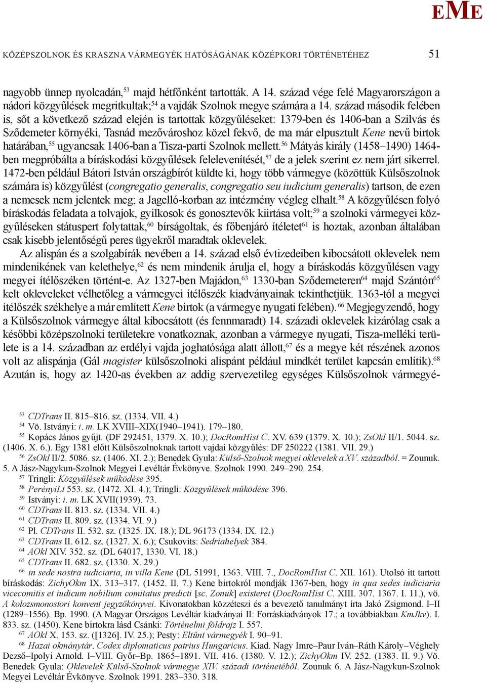 század második felében is, sőt a következő század elején is tartottak közgyűléseket: 1379-ben és 1406-ban a Szilvás és Sződemeter környéki, Tasnád mezővároshoz közel fekvő, de ma már elpusztult Kene