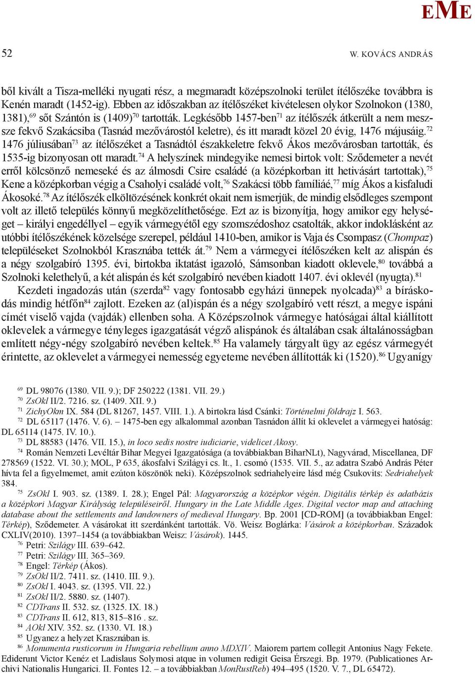 Legkésőbb 1457-ben 71 az ítélőszék átkerült a nem meszsze fekvő Szakácsiba (Tasnád mezővárostól keletre), és itt maradt közel 20 évig, 1476 májusáig.