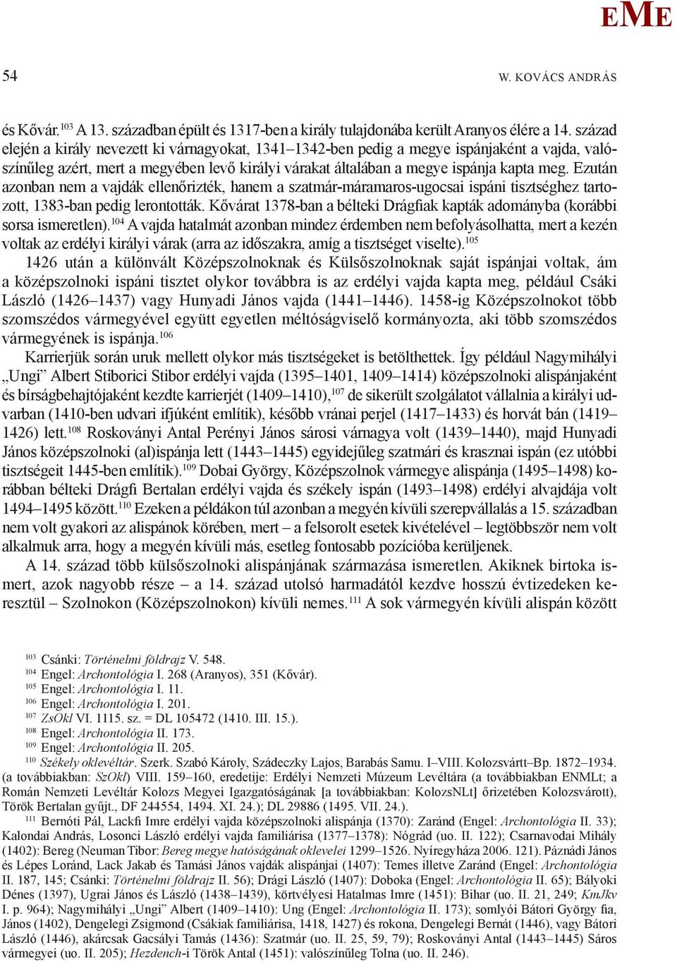 zután azonban nem a vajdák ellenőrizték, hanem a szatmár-máramaros-ugocsai ispáni tisztséghez tartozott, 1383-ban pedig lerontották.