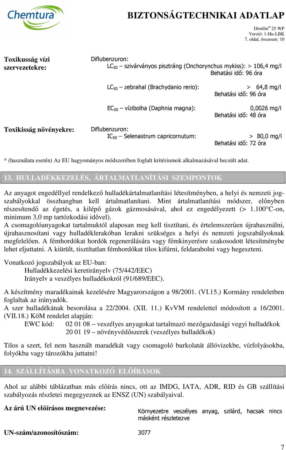 óra * (használata esetén) Az EU hagyományos módszerében foglalt kritériumok alkalmazásával becsült adat. 13.