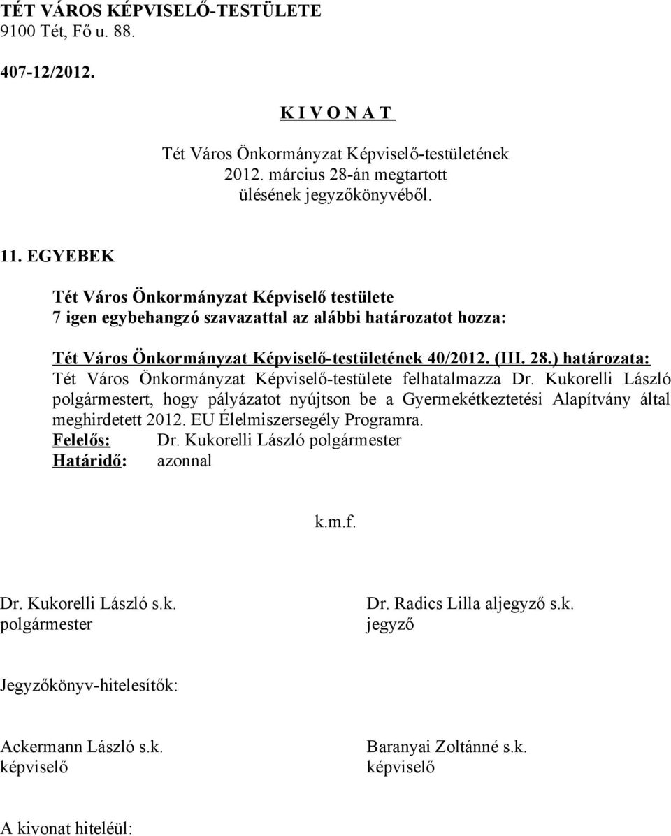 Dr. Kukorelli László t, hogy pályázatot nyújtson be a Gyermekétkeztetési