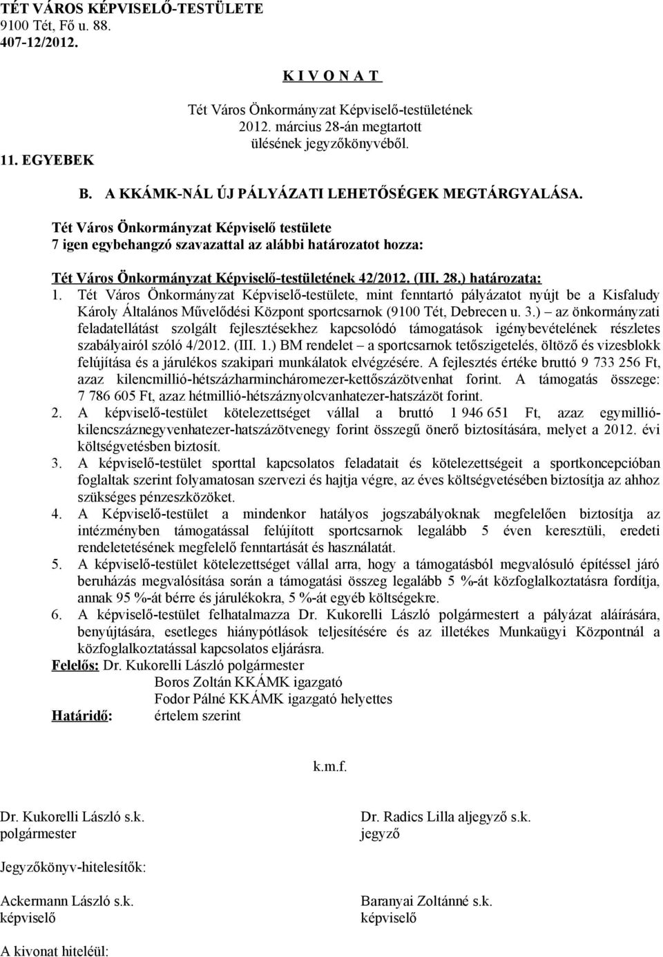 ) az önkormányzati feladatellátást szolgált fejlesztésekhez kapcsolódó támogatások igénybevételének részletes szabályairól szóló 4/2012. (III. 1.