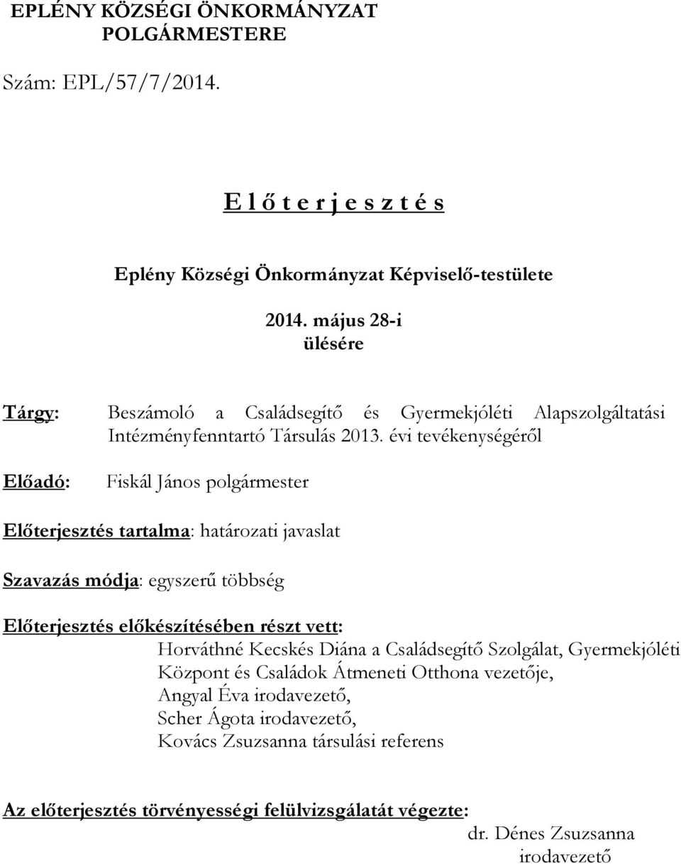 évi tevékenységéről Előadó: Fiskál János polgármester Előterjesztés tartalma: határozati javaslat Szavazás módja: egyszerű többség Előterjesztés előkészítésében részt vett: