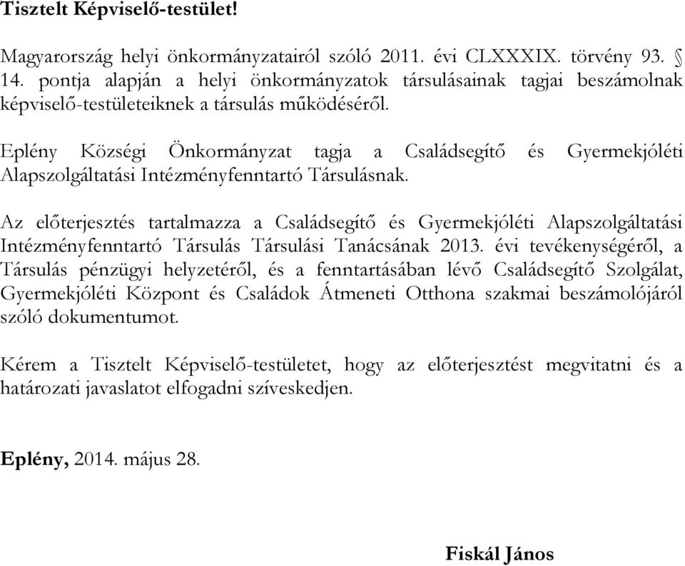 Eplény Községi Önkormányzat tagja a Családsegítő és Gyermekjóléti Alapszolgáltatási Intézményfenntartó Társulásnak.