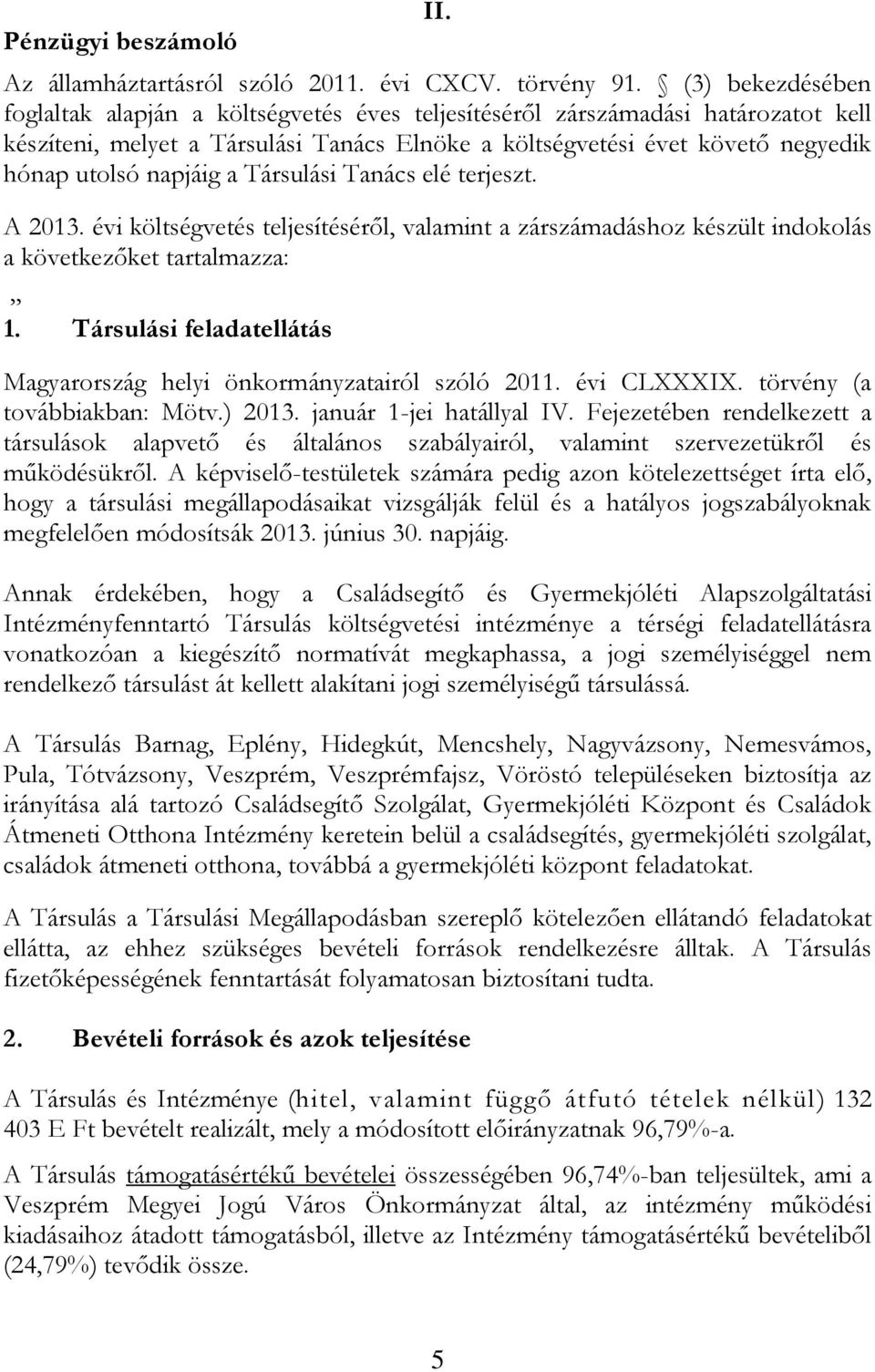 napjáig a Társulási Tanács elé terjeszt. A 2013. évi költségvetés teljesítéséről, valamint a zárszámadáshoz készült indokolás a következőket tartalmazza: 1.