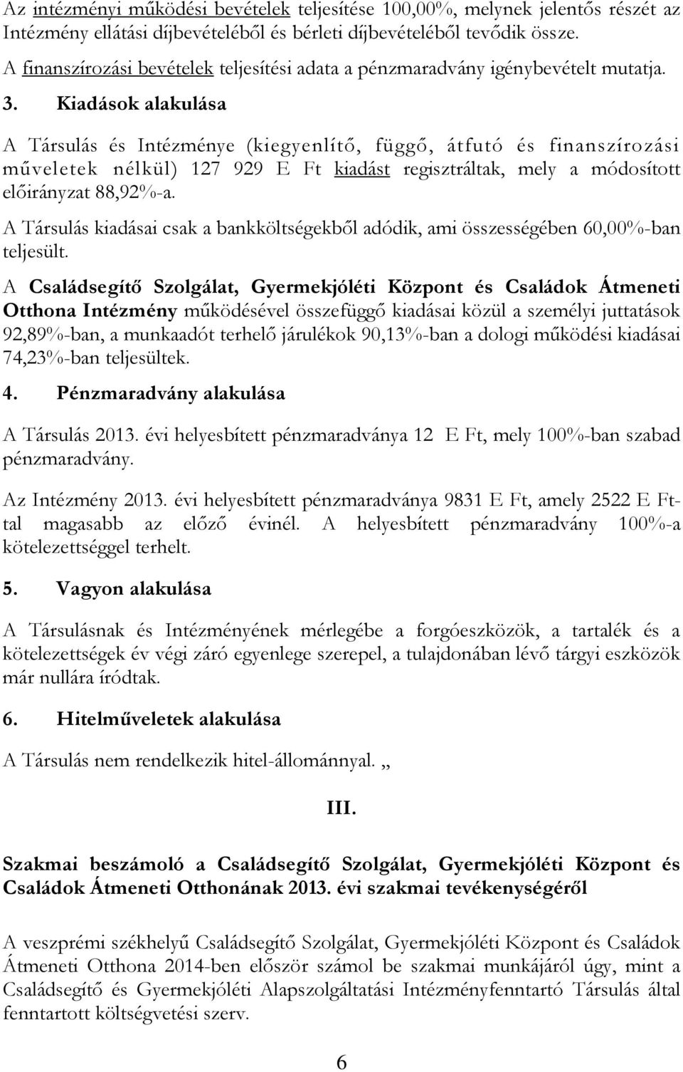 Kiadások alakulása A Társulás és Intézménye (kiegyenlítő, függő, átfutó és finanszírozási műveletek nélkül) 127 929 E Ft kiadást regisztráltak, mely a módosított előirányzat 88,92%-a.