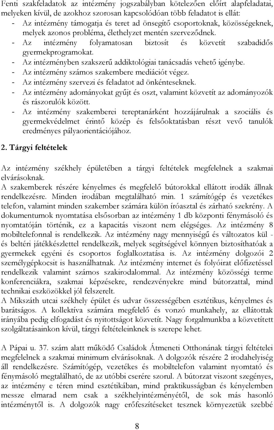 - Az intézményben szakszerű addiktológiai tanácsadás vehető igénybe. - Az intézmény számos szakembere mediációt végez. - Az intézmény szervezi és feladatot ad önkénteseknek.