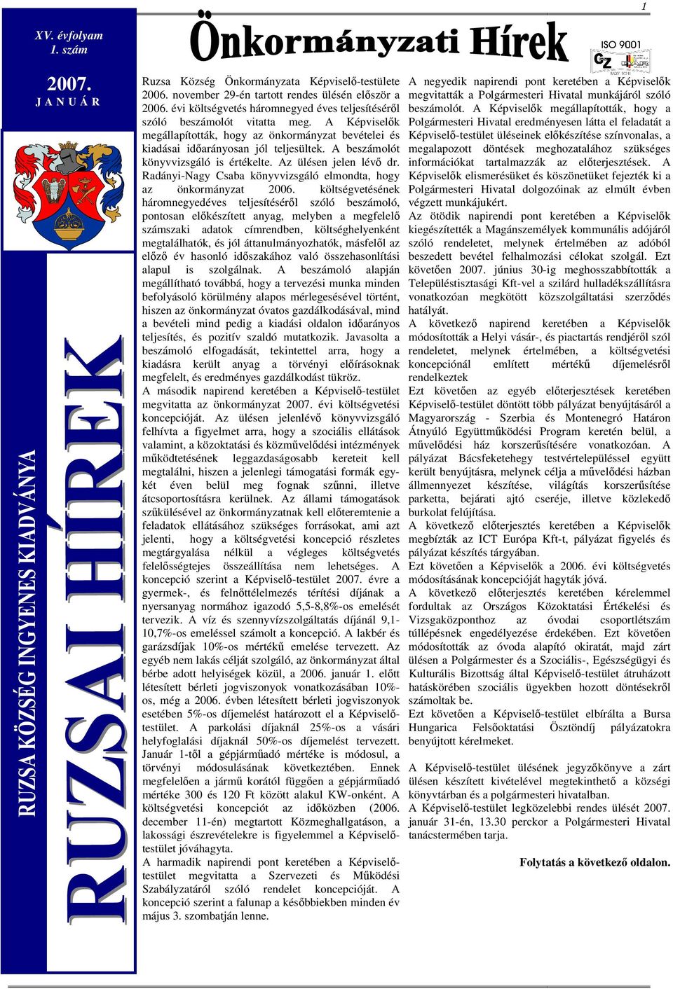 A beszámolót könyvvizsgáló is értékelte. Az ülésen jelen lévő dr. Radányi-Nagy Csaba könyvvizsgáló elmondta, hogy az önkormányzat 2006.