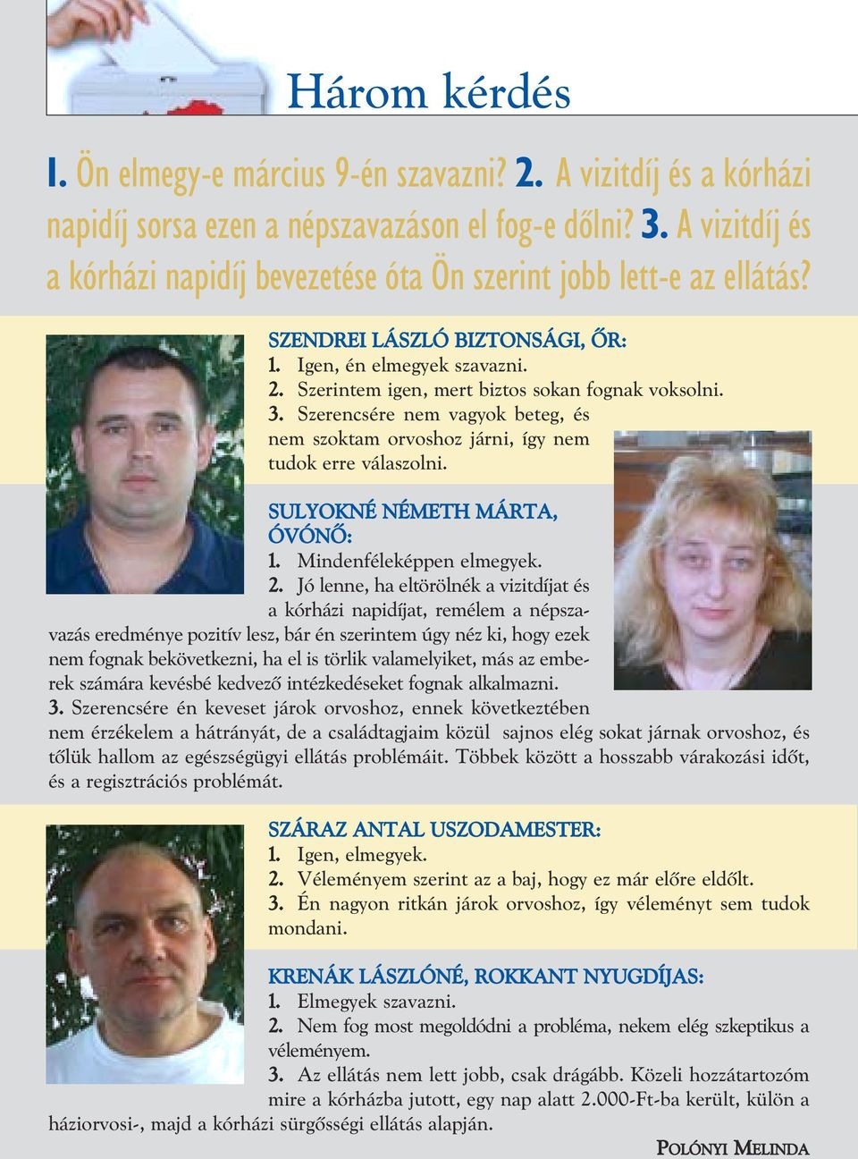 3. Szerencsére nem vagyok beteg, és nem szoktam orvoshoz járni, így nem tudok erre válaszolni. SULYOKNÉ NÉMETH MÁRTA, ÓVÓNÕ: 1. Mindenféleképpen elmegyek. 2.