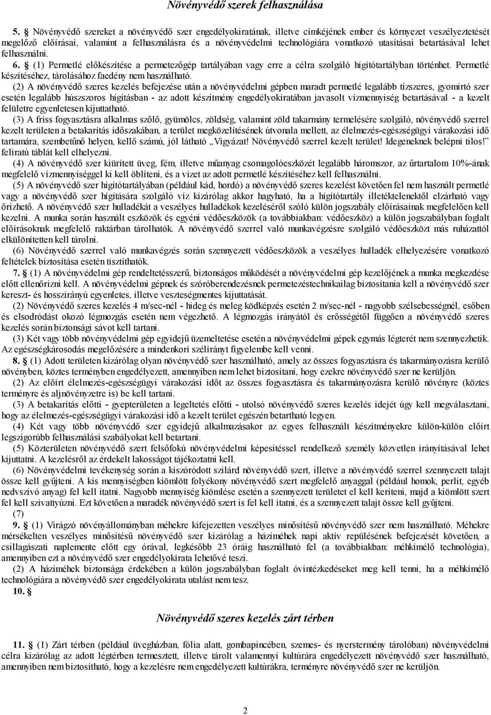 vonatkozó utasításai betartásával lehet felhasználni. 6. (1) Permetlé előkészítése a permetezőgép tartályában vagy erre a célra szolgáló hígítótartályban történhet.