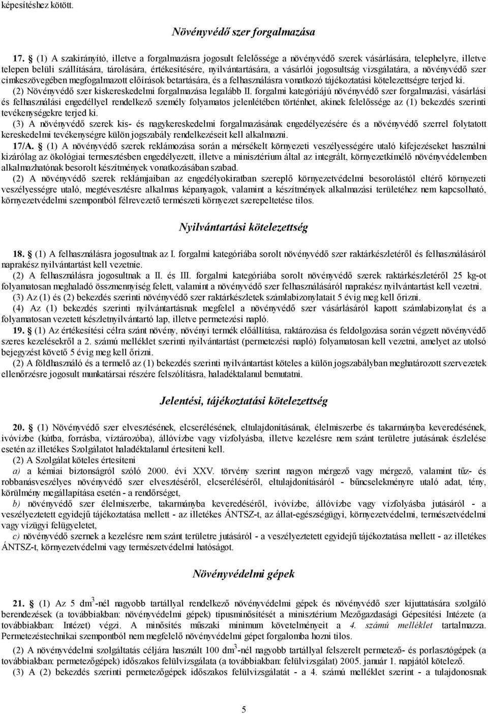 vásárlói jogosultság vizsgálatára, a növényvédő szer címkeszövegében megfogalmazott előírások betartására, és a felhasználásra vonatkozó tájékoztatási kötelezettségre terjed ki.