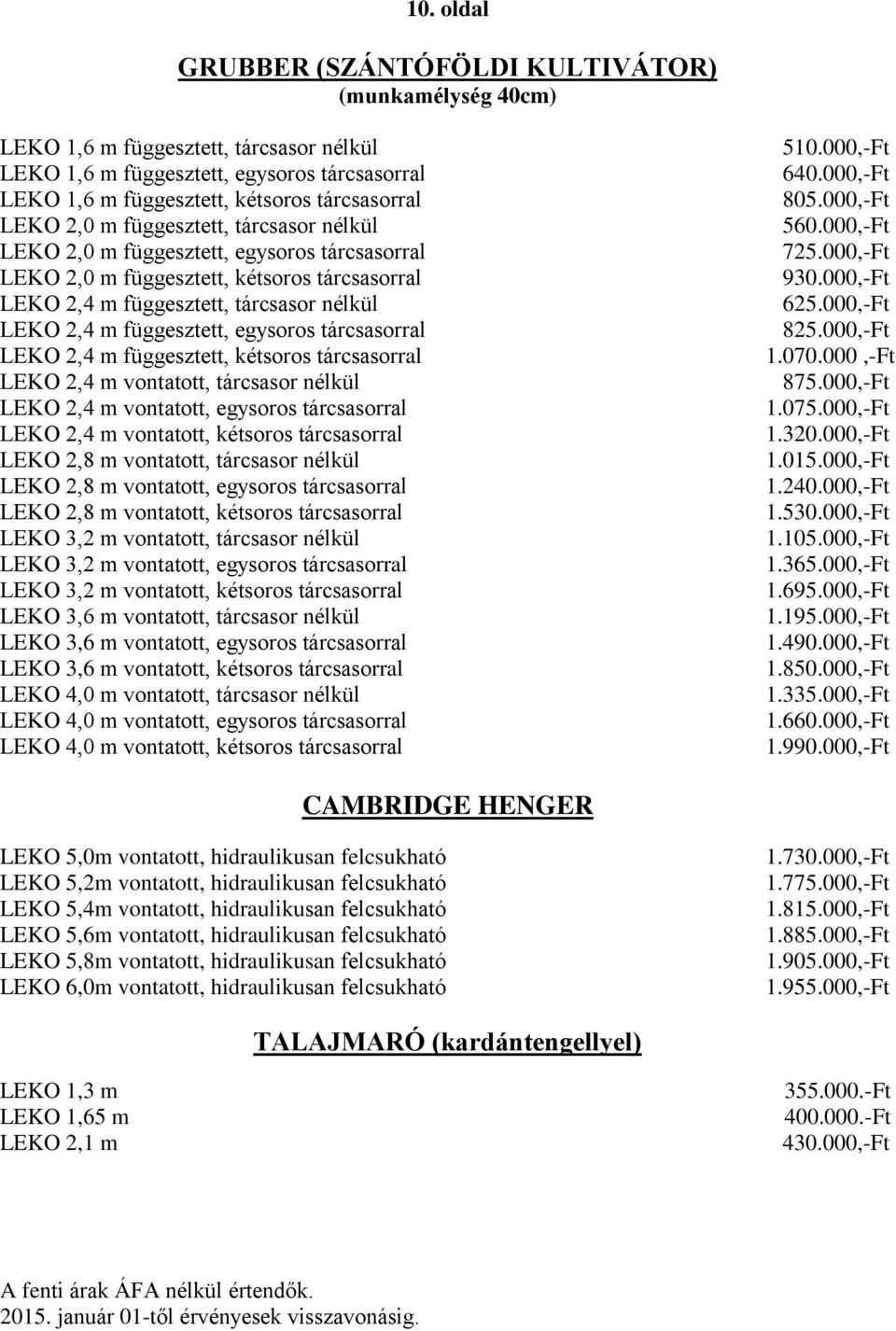 egysoros tárcsasorral LEKO 2,4 m függesztett, kétsoros tárcsasorral LEKO 2,4 m vontatott, tárcsasor nélkül LEKO 2,4 m vontatott, egysoros tárcsasorral LEKO 2,4 m vontatott, kétsoros tárcsasorral LEKO