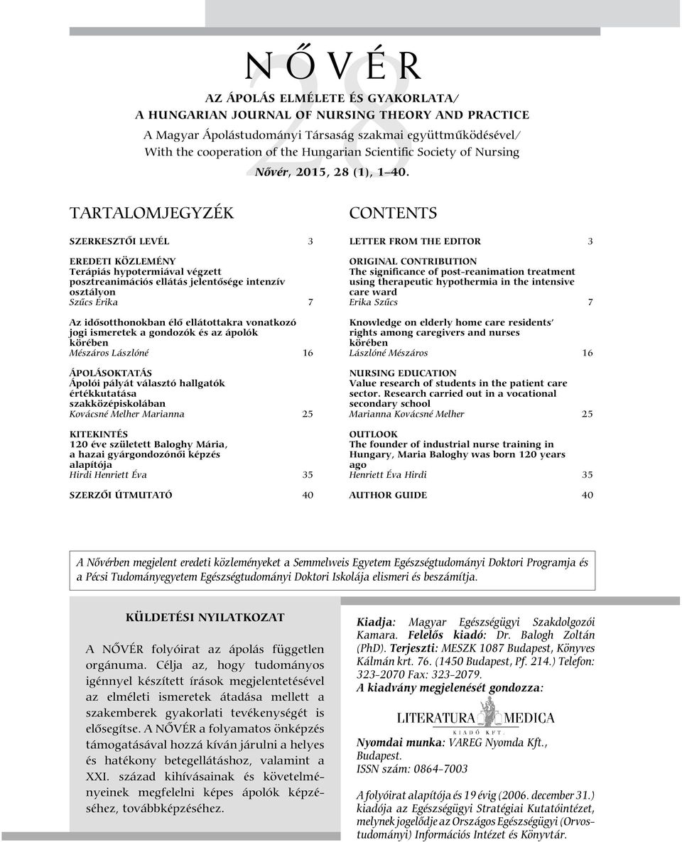 TARTALOMJEGYZÉK SZERKESZT I LEVÉL 3 EREDETI KÖZLEMÉNY Terápiás hypotermiával végzett posztreanimációs ellátás jelent sége intenzív osztályon Sz cs Erika 7 Az id sotthonokban él ellátottakra vonatkozó