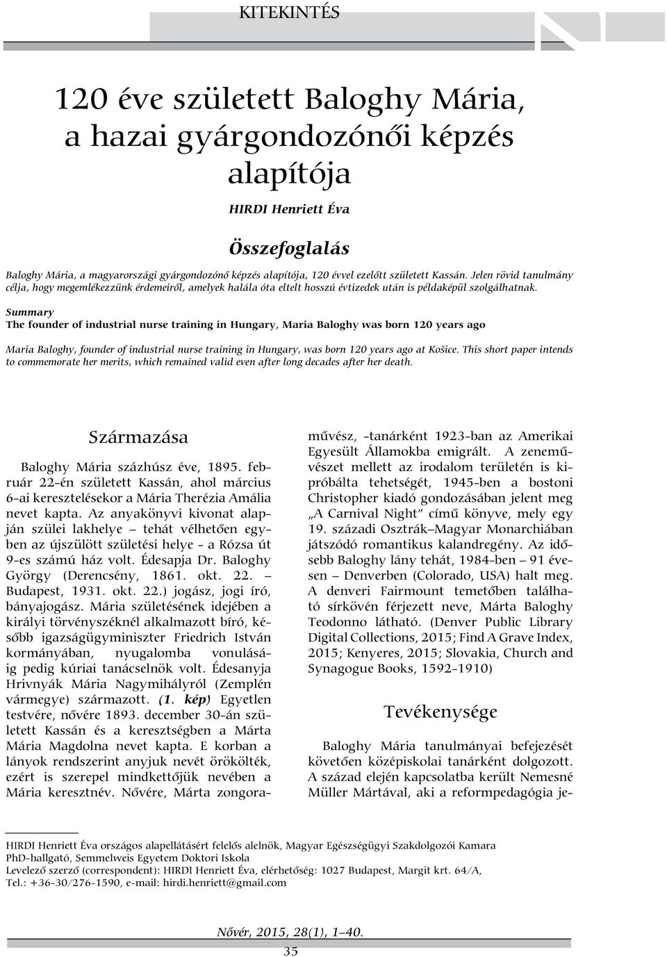 Summary The founder of industrial nurse training in Hungary, Maria Baloghy was born 120 years ago Maria Baloghy, founder of industrial nurse training in Hungary, was born 120 years ago at Košice.