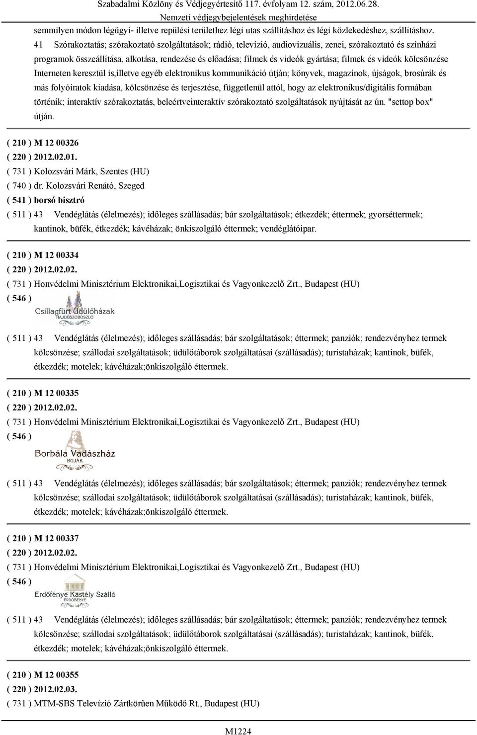 filmek és videók kölcsönzése Interneten keresztül is,illetve egyéb elektronikus kommunikáció útján; könyvek, magazinok, újságok, brosúrák és más folyóiratok kiadása, kölcsönzése és terjesztése,