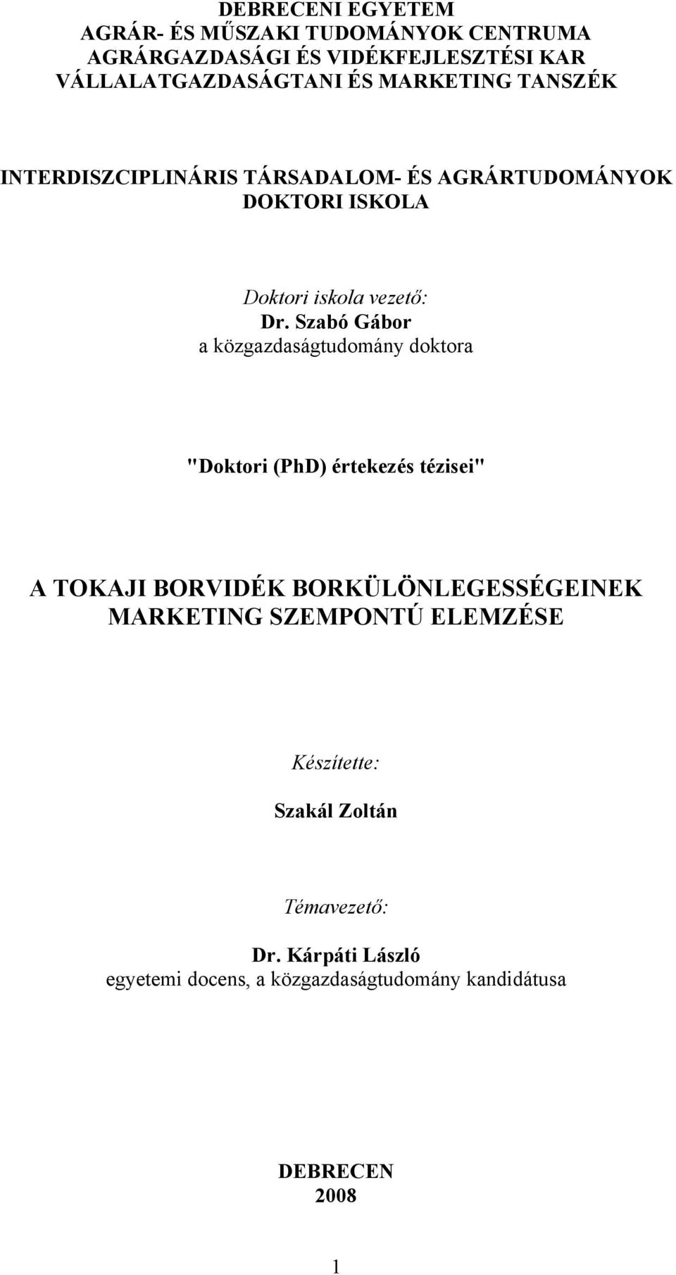 Szabó Gábor a közgazdaságtudomány doktora "Doktori (PhD) értekezés tézisei" A TOKAJI BORVIDÉK BORKÜLÖNLEGESSÉGEINEK