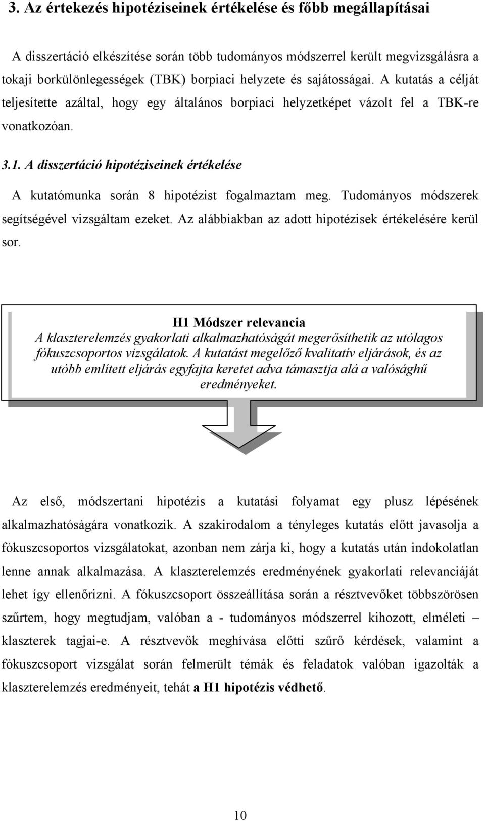 A disszertáció hipotéziseinek értékelése A kutatómunka során 8 hipotézist fogalmaztam meg. Tudományos módszerek segítségével vizsgáltam ezeket.