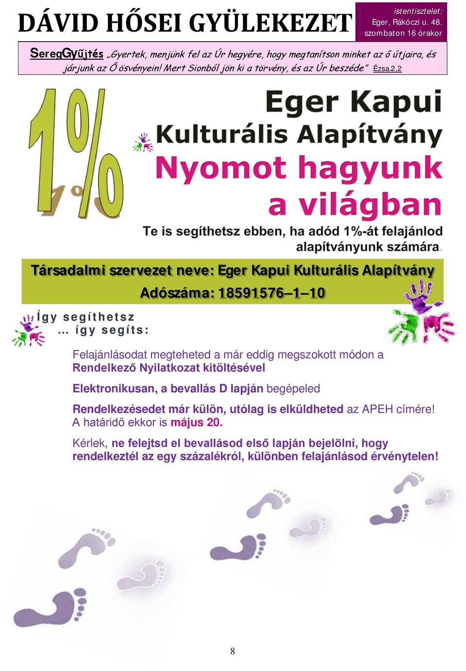 2,2 Társadalmi szervezet neve: Eger Kapui Kulturális Alapítvány Adószáma: 18591576 1 10 Így segíthetsz így segíts: Felajánlásodat megteheted a már eddig