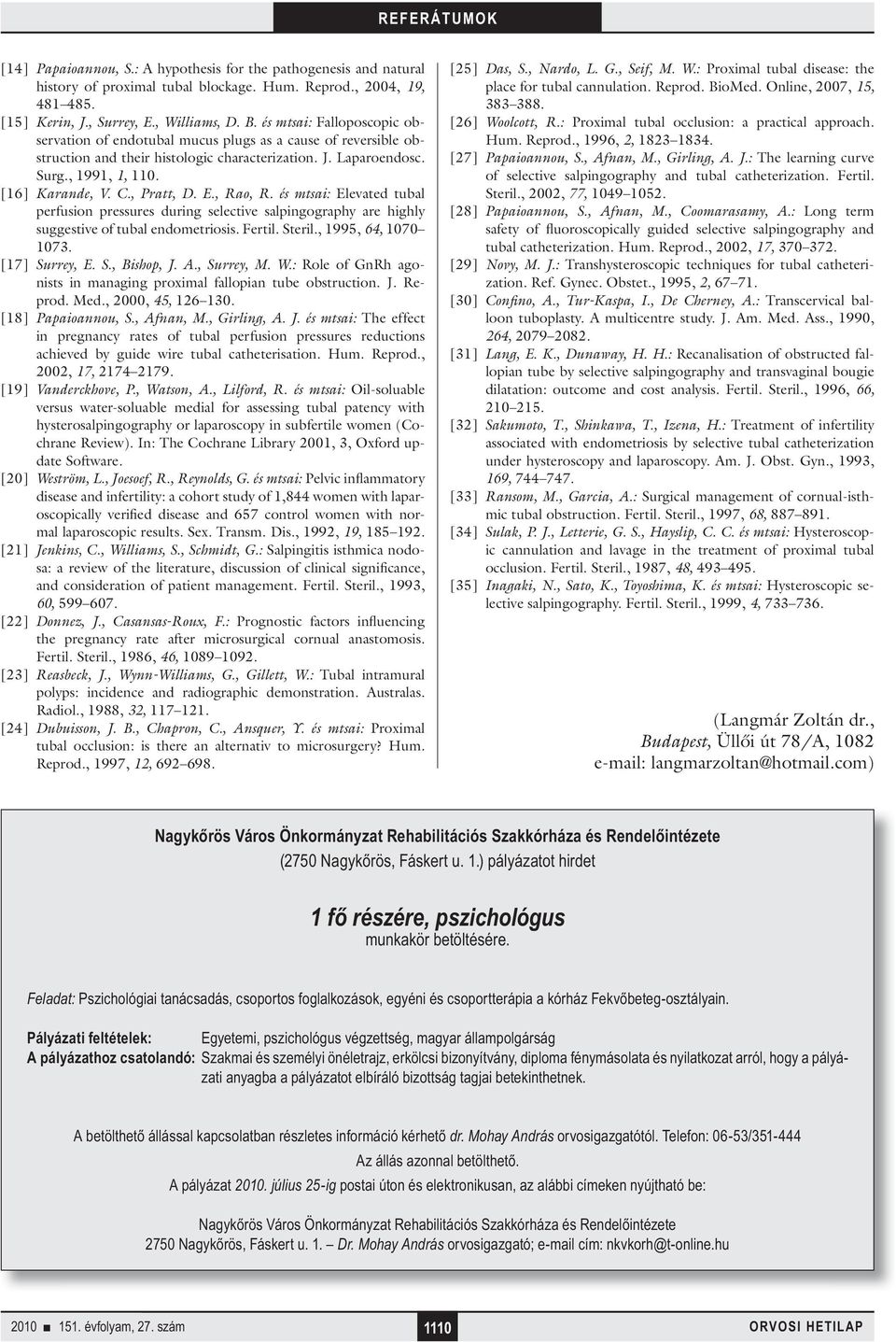 , Pratt, D. E., Rao, R. és mtsai: Elevated tubal perfusion pressures during selective salpingography are highly suggestive of tubal endometriosis. Fertil. Steril., 1995, 64, 1070 1073. [17] Surrey, E.