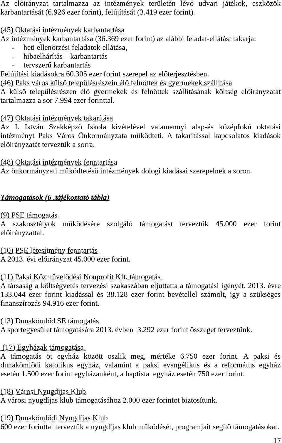 369 ezer forint) az alábbi feladat-ellátást takarja: - heti ellenőrzési feladatok ellátása, - hibaelhárítás karbantartás - tervszerű karbantartás. Felújítási kiadásokra 60.