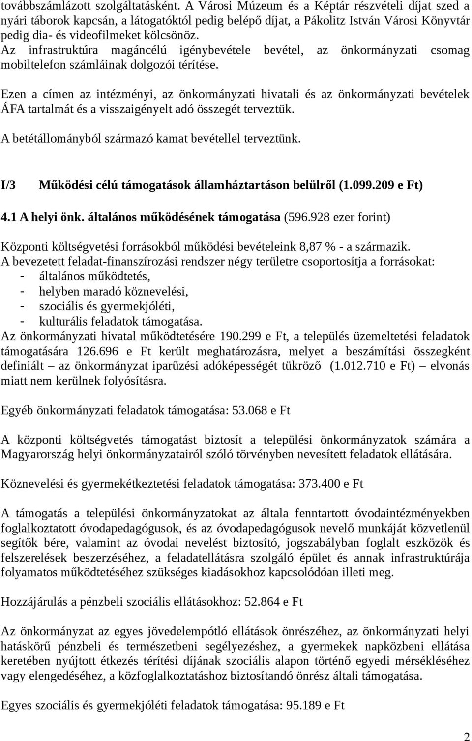 Az infrastruktúra magáncélú igénybevétele bevétel, az önkormányzati csomag mobiltelefon számláinak dolgozói térítése.