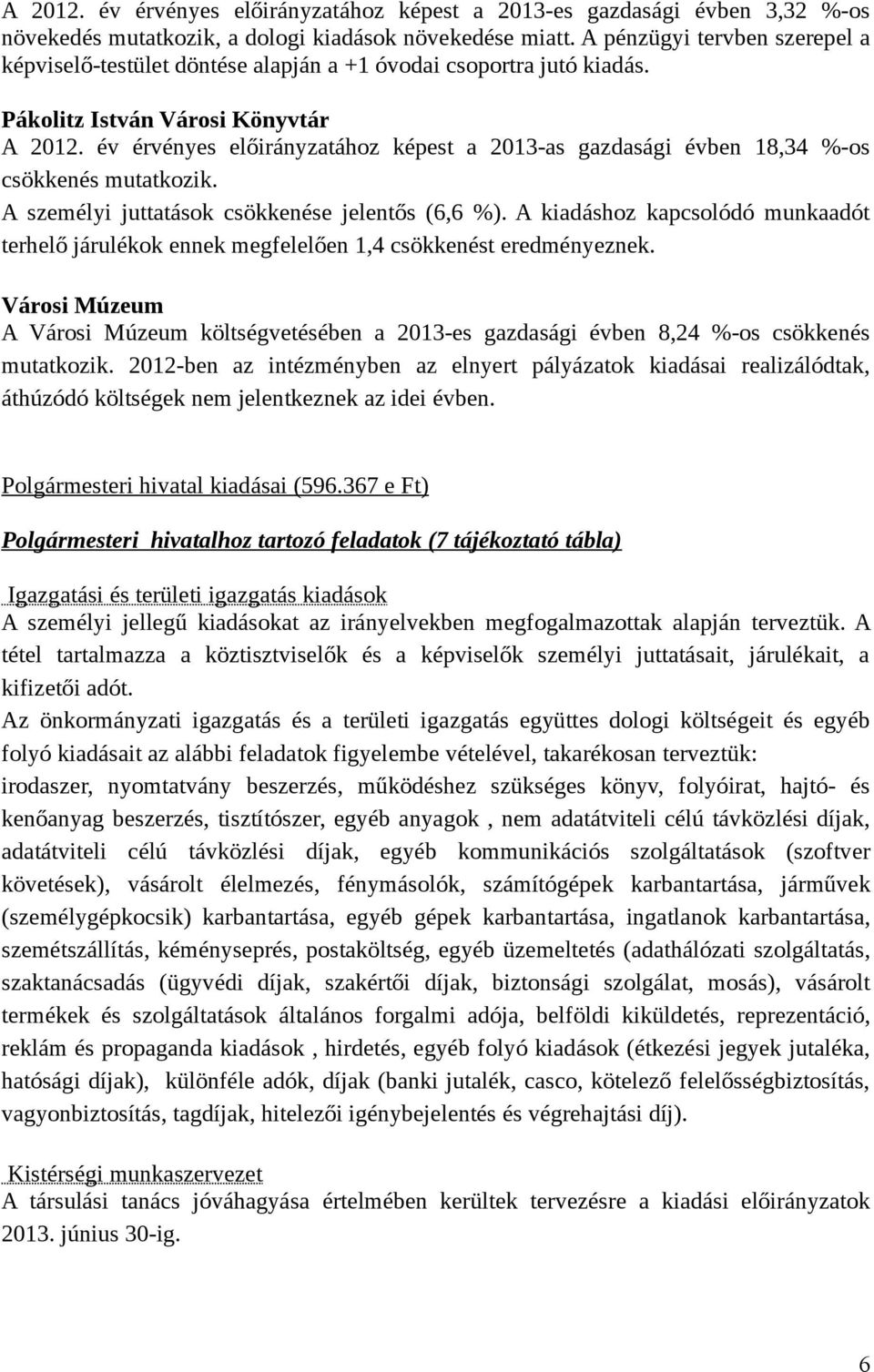 év érvényes előirányzatához képest a 2013-as gazdasági évben 18,34 %-os csökkenés mutatkozik. A személyi juttatások csökkenése jelentős (6,6 %).