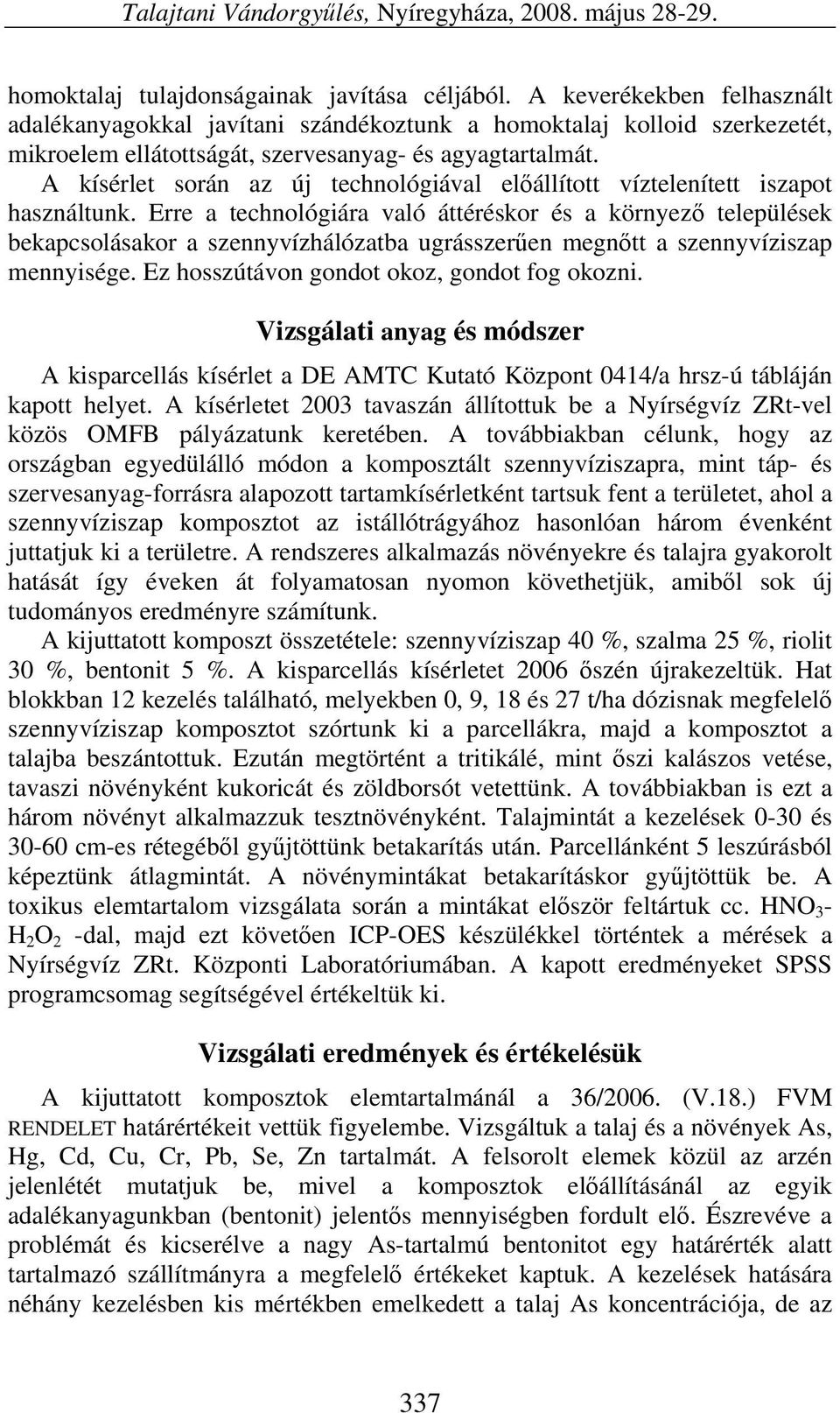 A kísérlet során az új technológiával előállított víztelenített iszapot használtunk.