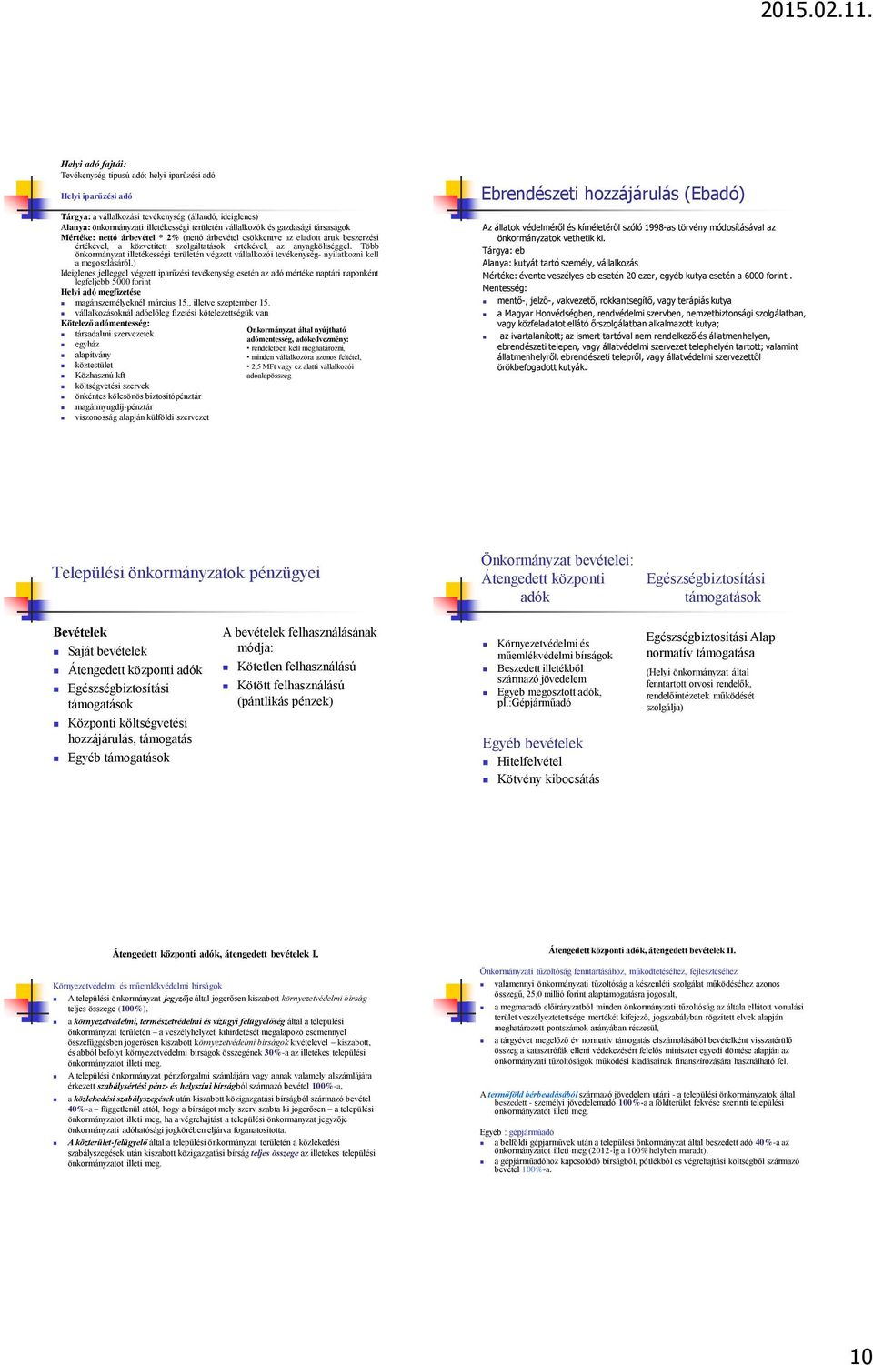 Több önkormányzat illetékességi területén végzett vállalkozói tevékenység- nyilatkozni kell a megoszlásáról.